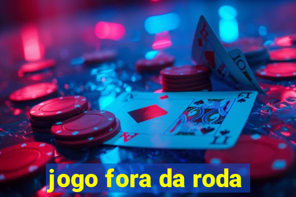 jogo fora da roda